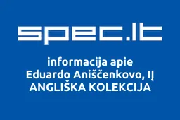 Eduardo Aniščenkovo, IĮ ANGLIŠKA KOLEKCIJA | spec.lt