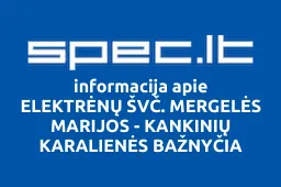 ELEKTRĖNŲ ŠVČ. MERGELĖS MARIJOS - KANKINIŲ KARALIENĖS BAŽNYČIA | spec.lt