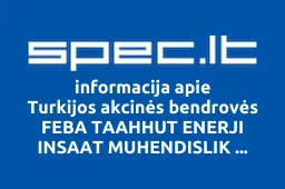 Turkijos akcinės bendrovės FEBA TAAHHUT ENERJI INSAAT MUHENDISLIK AKARYAKIT TICARET ANONIM SIRKETI atstovybė | spec.lt