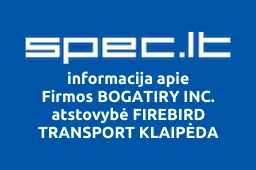 Firmos BOGATIRY INC. atstovybė FIREBIRD TRANSPORT KLAIPĖDA | spec.lt