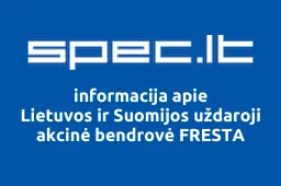 Lietuvos ir Suomijos uždaroji akcinė bendrovė FRESTA | spec.lt