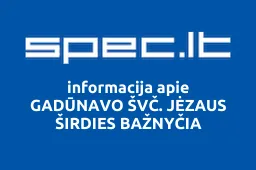 GADŪNAVO ŠVČ. JĖZAUS ŠIRDIES BAŽNYČIA | spec.lt