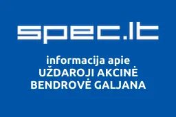 UŽDAROJI AKCINĖ BENDROVĖ GALJANA | spec.lt
