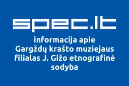 Gargždų krašto muziejaus filialas J. Gižo etnografinė sodyba | spec.lt
