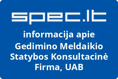 GEDIMINO MELDAIKIO STATYBOS KONSULTACINĖ FIRMA, UAB