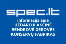 UŽDAROJI AKCINĖ BENDROVĖ GEROVĖS KONSERVŲ FABRIKAS | spec.lt
