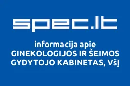 GINEKOLOGIJOS IR ŠEIMOS GYDYTOJO KABINETAS, VšĮ | spec.lt