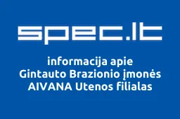 Gintauto Brazionio įmonės AIVANA Utenos filialas | spec.lt