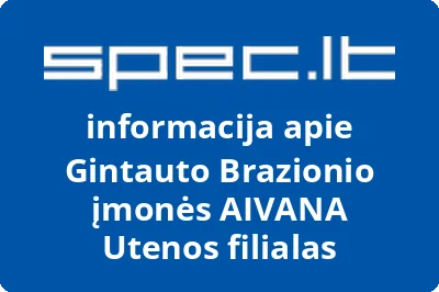 Gintauto Brazionio įmonės AIVANA Utenos filialas