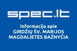GIRDŽIŲ ŠV. MARIJOS MAGDALIETĖS BAŽNYČIA | spec.lt