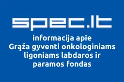 Grąža gyventi onkologiniams ligoniams labdaros ir paramos fondas | spec.lt