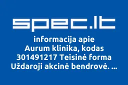 Aurum klinika, kodas 301491217 Teisinė forma Uždaroji akcinė bendrovė. Teisinis statusas Teisinis statusas neįregistruotas. Buveinės adresas Tauragė, Vytauto g. 61, LT72239 Pranešimo Nr. 7755729 Pakeitimų įregistravimo data 20260722 Pakeisti duomenys buveinės adreso kontaktiniai. Dokumentai Prašymas registruoti Juridinių asmenų registre JAR1E 20260717 Vienintelio akcininko sprendimas Vienintelio akcininko sprendimas pakeisti Aurum klinika, UAB | spec.lt