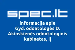 Gyd. odontologės D. Akinskienės odontologinis kabinetas, IĮ | spec.lt