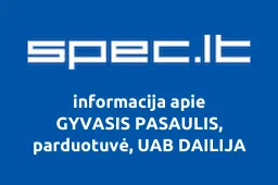 GYVASIS PASAULIS, parduotuvė, UAB DAILIJA