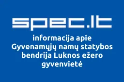 Gyvenamųjų namų statybos bendrija Luknos ežero gyvenvietė | spec.lt