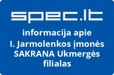 I. Jarmolenkos įmonės SAKRANA Ukmergės filialas
