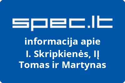 I. Skripkienės, IĮ Tomas ir Martynas