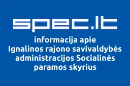 Ignalinos rajono savivaldybės administracijos Socialinės paramos skyrius | spec.lt