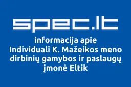 Individuali K. Mažeikos meno dirbinių gamybos ir paslaugų įmonė Eltik | spec.lt