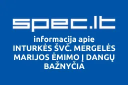 INTURKĖS ŠVČ. MERGELĖS MARIJOS ĖMIMO Į DANGŲ BAŽNYČIA | spec.lt