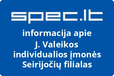 J. Valeikos individualios įmonės Seirijočių filialas