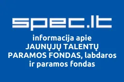 JAUNŲJŲ TALENTŲ PARAMOS FONDAS, labdaros ir paramos fondas | spec.lt