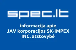 JAV korporacijos SK-IMPEX INC. atstovybė | spec.lt