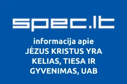 JĖZUS KRISTUS YRA KELIAS, TIESA IR GYVENIMAS, UAB | spec.lt