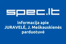 JURAVELĖ, J. Meškauskienės parduotuvė | spec.lt