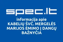 KABELIŲ ŠVČ. MERGELĖS MARIJOS ĖMIMO Į DANGŲ BAŽNYČIA | spec.lt