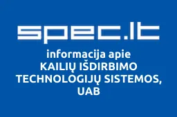 KAILIŲ IŠDIRBIMO TECHNOLOGIJŲ SISTEMOS, UAB | spec.lt