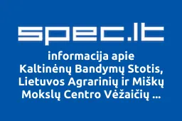 Kaltinėnų Bandymų Stotis, Lietuvos Agrarinių ir Miškų Mokslų Centro Vėžaičių Filialas | spec.lt