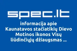 Kaunatavos stačiatikių Dievo Motinos ikonos Visų liūdinčiųjų džiaugsmas parapija | spec.lt