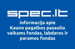Kauno pagalbos pasaulio vaikams fondas, labdaros ir paramos fondas | spec.lt