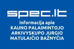 KAUNO PALAIMINTOJO ARKIVYSKUPO JURGIO MATULAIČIO BAŽNYČIA | spec.lt