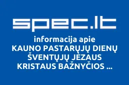 KAUNO PASTARŲJŲ DIENŲ ŠVENTŲJŲ JĖZAUS KRISTAUS BAŽNYČIOS BENDRUOMENĖ | spec.lt
