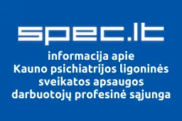 Kauno psichiatrijos ligoninės sveikatos apsaugos darbuotojų profesinė sąjunga | spec.lt