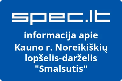 Kauno r. Noreikiškių lopšelisdarželis Smalsutis | spec.lt