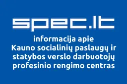 Kauno socialinių paslaugų ir statybos verslo darbuotojų profesinio rengimo centras | spec.lt