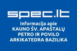 KAUNO ŠV. APAŠTALŲ PETRO IR POVILO ARKIKATEDRA BAZILIKA | spec.lt
