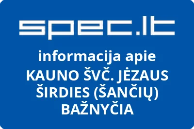 KAUNO ŠVČ. JĖZAUS ŠIRDIES (ŠANČIŲ) BAŽNYČIA