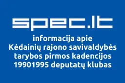 Kėdainių rajono savivaldybės tarybos pirmos kadencijos 19901995 deputatų klubas | spec.lt