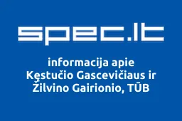Kęstučio Gascevičiaus ir Žilvino Gairionio, TŪB | spec.lt