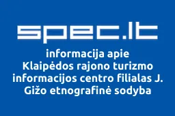 Klaipėdos rajono turizmo informacijos centro filialas J. Gižo etnografinė sodyba | spec.lt