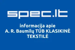 A. R. Baumilų TŪB KLASIKINĖ TEKSTILĖ | spec.lt