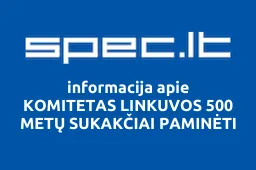 KOMITETAS LINKUVOS 500 METŲ SUKAKČIAI PAMINĖTI | spec.lt