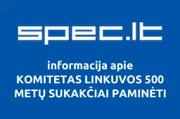 KOMITETAS LINKUVOS 500 METŲ SUKAKČIAI PAMINĖTI