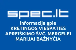 KRETINGOS VIEŠPATIES APREIŠKIMO ŠVČ. MERGELEI MARIJAI BAŽNYČIA | spec.lt