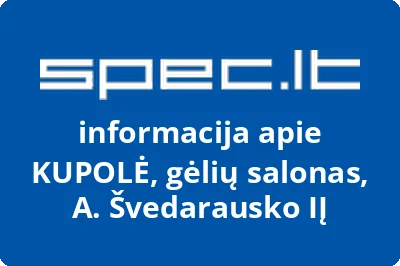 KUPOLĖ, gėlių salonas, A. Švedarausko, IĮ