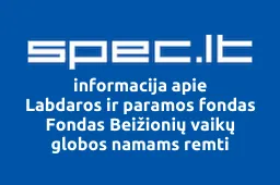 Labdaros ir paramos fondas Fondas Beižionių vaikų globos namams remti | spec.lt